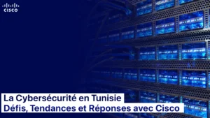 La Cybersécurité en Tunisie : Défis, Tendances et Réponses avec Cisco